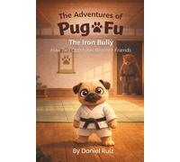 The Adventures of Pug Fu: The Iron Bully: How Two Opposites Became Friends
