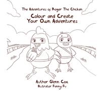 The Adventures of Roger the Chicken : Colour and Create Your Own Adventures