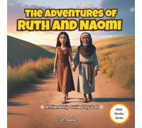 The Adventures of Ruth and Naomi: A Friendship Guided by God (Bible Stories Series)
