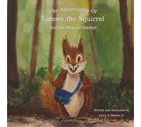The Adventures Of Sammy the Squirrel And His Magical Satchel