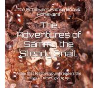 The Adventures of Sammy the Steady Snail.: A tale that teaches young readers the magic of never giving up.