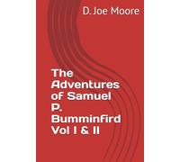 The Adventures of Samuel P. Bumminfird Vol I & II