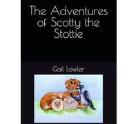 The Adventures of Scotty the Stottie By Gail Lawler