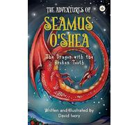 The Adventures of Seamus O'Shea: The Dragon with the Broken Tooth