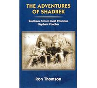 The Adventure's of Shadrek: Southern Africa's Most Infamous Elephant Poacher