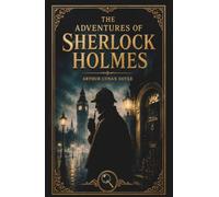 The Adventures of Sherlock Holmes: The Complete & Unabridged Detective Stories by Arthur Conan Doyle