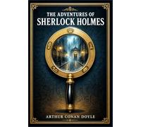 The Adventures of Sherlock Holmes: Twelve Victorian cases of deduction, deception, and danger from Baker Street to country estates, told through Dr. Watson’s clear and compelling voice
