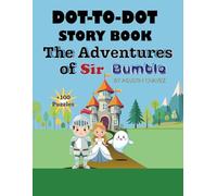 The Adventures of Sir Bumble: A Fun Dot-to-Dot Story and Activity Book for Kids: Join a Brave Knight, a Friendly Ghost & a Princess in Magical ... Fine Motor Skills and Counting | Ages 4-8