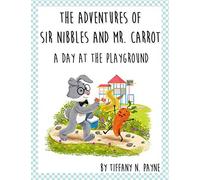 THE ADVENTURES OF SIR NIBBLES AND MR. CARROT: A DAY AT THE PLAYGROUND: 1