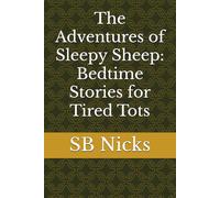 The Adventures of Sleepy Sheep: Bedtime Stories for Tired Tots