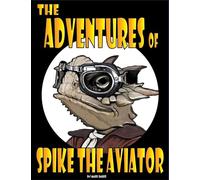 The Adventures of Spike the Aviator: An Imagination-Powered First Flight (1)