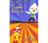 The Adventures of Super Goose: Mini Book #1: Volume 1