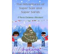 The Adventures of Super Sam and Super Sarah: A Heroic Christmas Adventure!