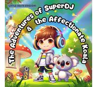 The Adventures of SuperDJ & the Affectionate Koala: Tales for children 0-6 years old. Cute illustrated adventures filled with friendship, music and teachings.