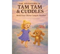 The Adventures of Tam Tam & Cuddles: Book Four: Horse Camp & Heather: 4