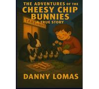 The Adventures of the Cheesy Chip Bunnies: A True Story