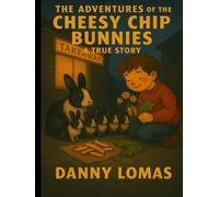 The Adventures of the Cheesy Chip Bunnies: A True Story