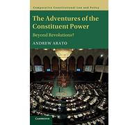 The Adventures of the Constituent Power: Beyond Revolutions? (Comparative Constitutional Law and Policy)