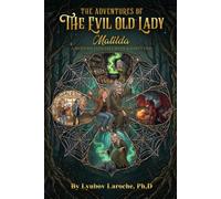 The Adventures Of The Evil Old Lady Matilda: A Modern Fairytale With A Happy End
