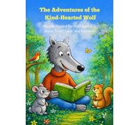 The Adventures of the Kind-Hearted Wolf: Gentle Stories for Kids Ages 3-7 About Trust, Love, and Kindness.