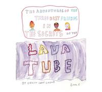 The Adventures of the Three Best Friends in The Secrets of the Lava Tube: Book 5