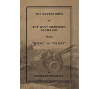 THE ADVENTURES OF THE WEST SOMERSET YEOMANRY FROM "D DAY" TO "VE DAY"