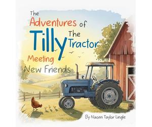The Adventures Of Tilly The Tractor: Meeting New Friends