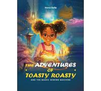 The Adventures of Toasty Roasty and the Magic Sewing Machin