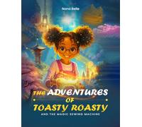 The Adventures of Toasty Roasty and the Magic Sewing Machine