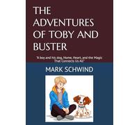 THE ADVENTURES OF TOBY AND BUSTER: "A boy and his dog, Home, Heart, and the Magic That Connects Us All”