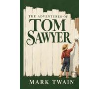 The Adventures of Tom Sawyer: A Collector's Edition - Original Illustrations and Mark Twain's Biography