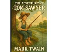 The Adventures of Tom Sawyer: A Timeless American Classic by Mark Twain