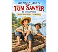 The Adventures Of Tom Sawyer By Mark Twain: With Over 100 Original Illustrations