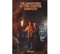 The Adventures of Tom Sawyer, Complete: The Classic Edition