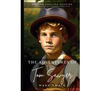 The Adventures of Tom Sawyer- Modern English Version (Translated, Annotated): Rediscover Mark Twain's Classic Tale with Revised Language and Sensitivity to Social Issues