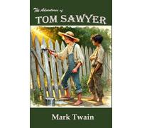 The Adventures of Tom Sawyer: Rebirth Special editions: The Original Unaltered text - Annotated - Illustrated