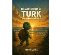 THE ADVENTURES OF TURK: The Courageous Turtle