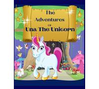 The Adventures Of Una The Unicorn: Bedtime or Any Time Story Book. Designed to read to your children or with them alongside .
