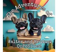 The Adventures of Walter and Brutus: OpPoSiTeS!