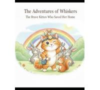 The Adventures of Whiskers: The Brave Kitten Who Saved Her Home