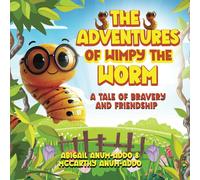 The Adventures of Wimpy the Worm: A Tale of Bravery and Friendship