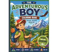 The Adventurous Boy: A Fun and Easy Outdoor Adventure Coloring Book for Boys Who Love to Explore, Discover, and Dream Big
