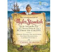 The Adventurous Life of Myles Standish and the Amazing-But-True Survival Story of Plymouth Colony: Barbary Pirates, the Mayflower, the First ... Much, Much More (Cheryl Harness Histories)