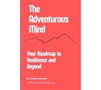 The Adventurous Mind: Your Roadmap to Resilience and Beyound