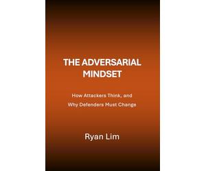 The Adversarial Mindset: How Attackers Think, and Why Defenders Must Change