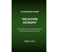 The Adversarial Mindset: The Access Economy: Credentials, Initial Access Brokers, and the Marketplace of Entry