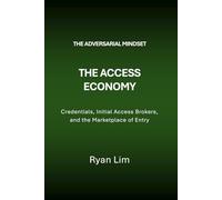 The Adversarial Mindset: The Access Economy: Credentials, Initial Access Brokers, and the Marketplace of Entry