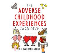 The Adverse Childhood Experiences Card Deck: Tools to Open Conversations, Identify Support and Promote Resilience with Adolescents and Adults