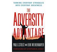 The Adversity Advantage: Turning Everyday Struggles into Everyday Greatness