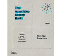 The Advertising Concept Book: Think Now, Design Later (Third edition)